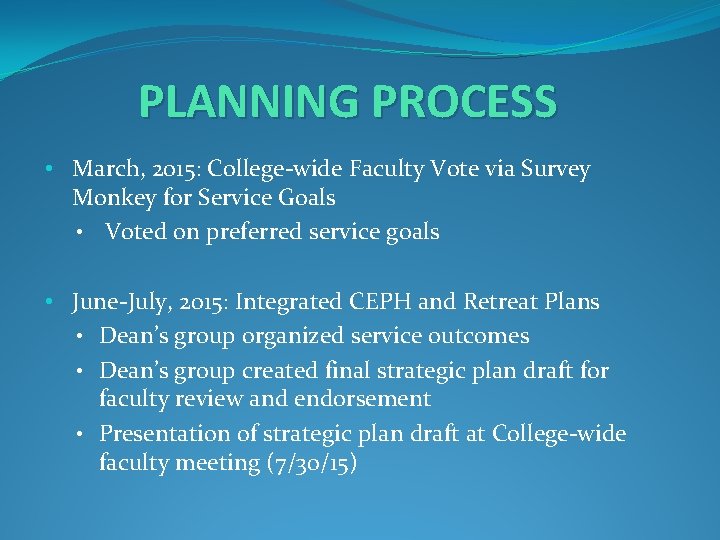 PLANNING PROCESS • March, 2015: College-wide Faculty Vote via Survey Monkey for Service Goals