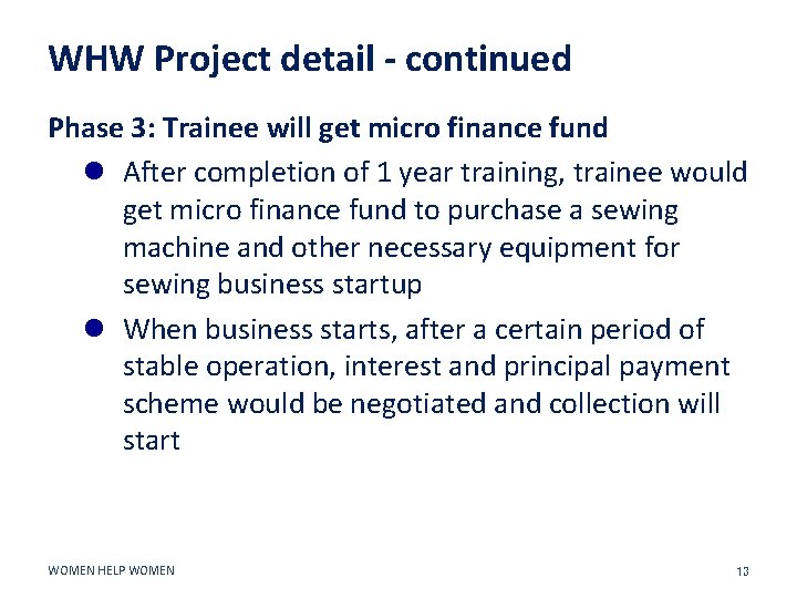 WHW Project detail - continued Phase 3: Trainee will get micro finance fund l