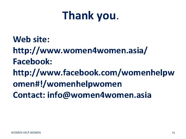 Thank you. Web site: http: //www. women 4 women. asia/ Facebook: http: //www. facebook.