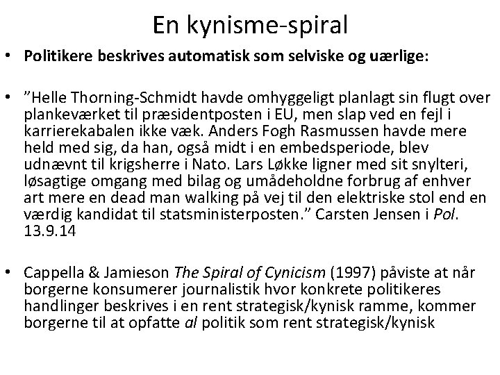 En kynisme-spiral • Politikere beskrives automatisk som selviske og uærlige: • ”Helle Thorning-Schmidt havde