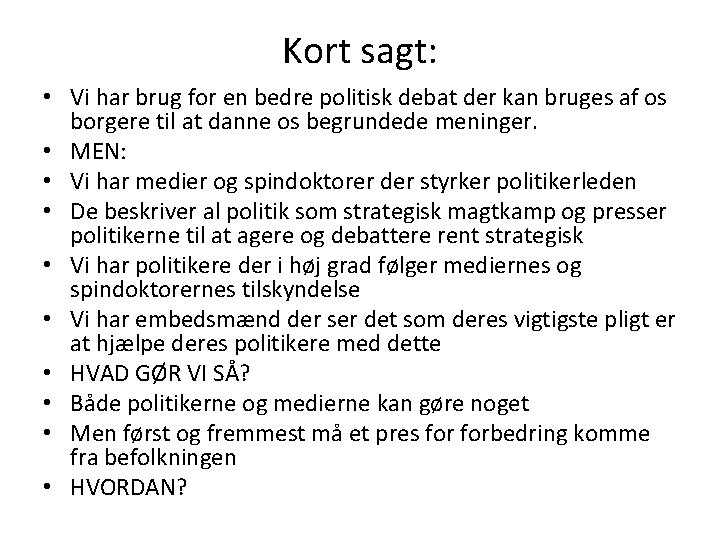 Kort sagt: • Vi har brug for en bedre politisk debat der kan bruges