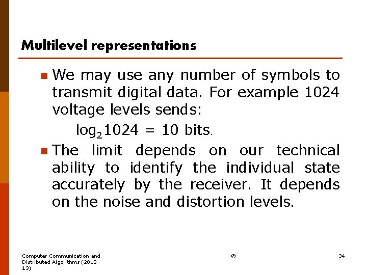 Multilevel representations We may use any number of symbols to transmit digital data. For