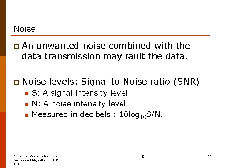 Noise p An unwanted noise combined with the data transmission may fault the data.