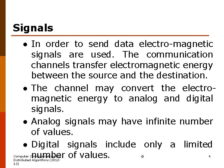 Signals l l In order to send data electro-magnetic signals are used. The communication