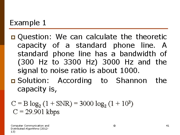 Example 1 Question: We can calculate theoretic capacity of a standard phone line. A
