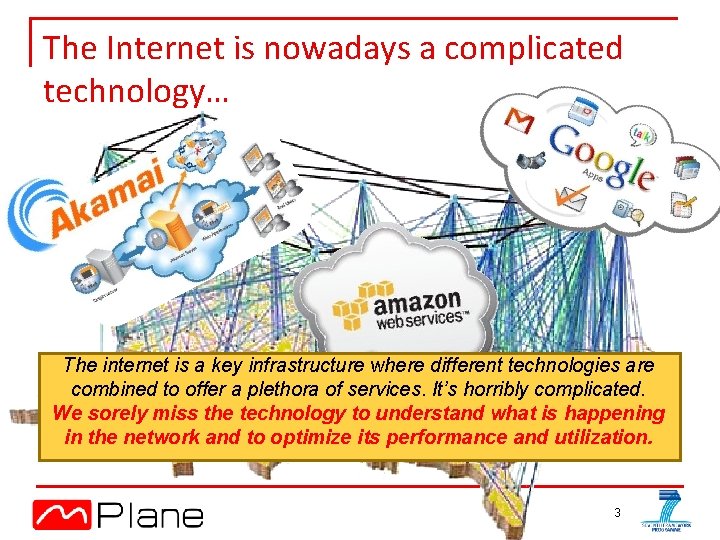 The Internet is nowadays a complicated technology… The internet is a key infrastructure where