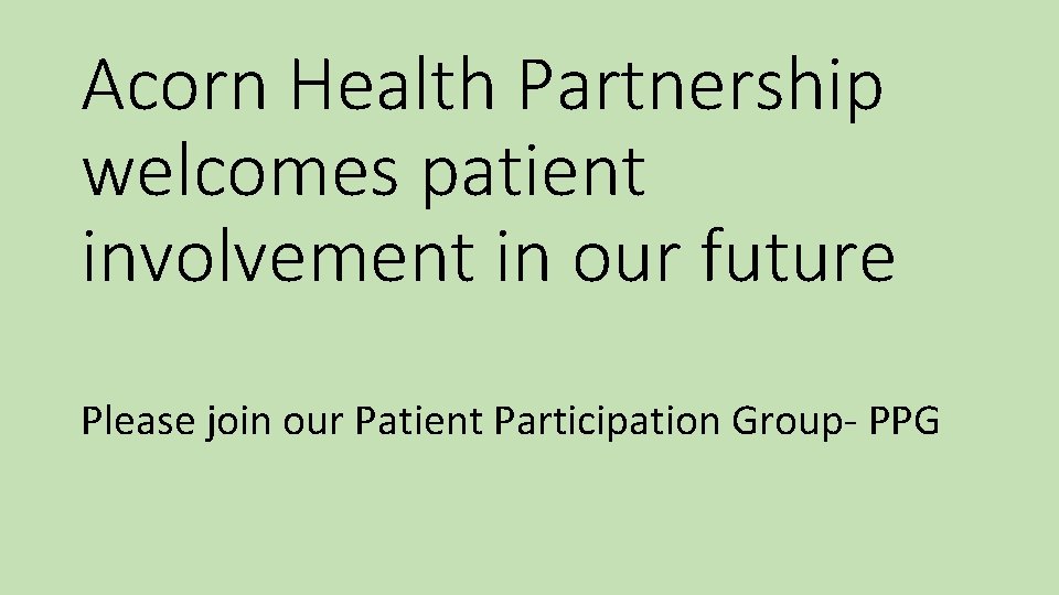 Acorn Health Partnership welcomes patient involvement in our future Please join our Patient Participation