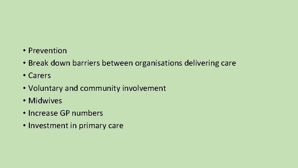  • Prevention • Break down barriers between organisations delivering care • Carers •