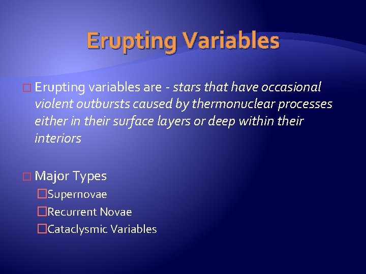 Erupting Variables � Erupting variables are - stars that have occasional violent outbursts caused