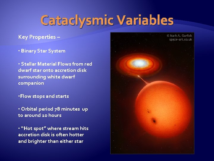 Cataclysmic Variables Key Properties – • Binary Star System • Stellar Material Flows from
