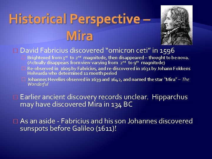 Historical Perspective – Mira � David Fabricius discovered “omicron ceti” in 1596 � Brightened