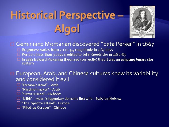 Historical Perspective – Algol � Geminiano Montanari discovered “beta Perseii” in 1667 � Brightness