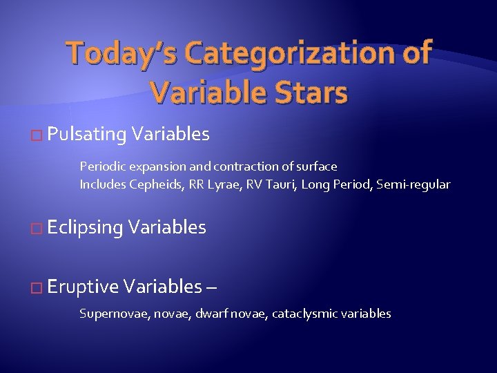 Today’s Categorization of Variable Stars � Pulsating Variables Periodic expansion and contraction of surface