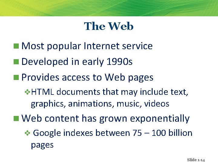 The Web n Most popular Internet service n Developed in early 1990 s n