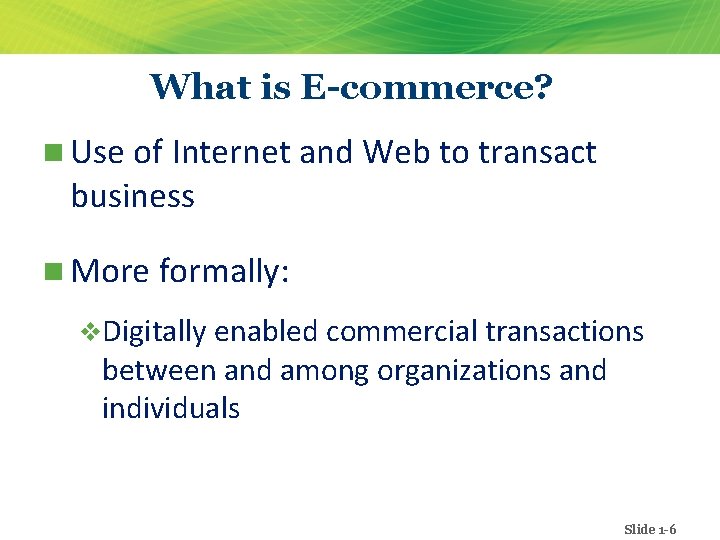 What is E-commerce? n Use of Internet and Web to transact business n More