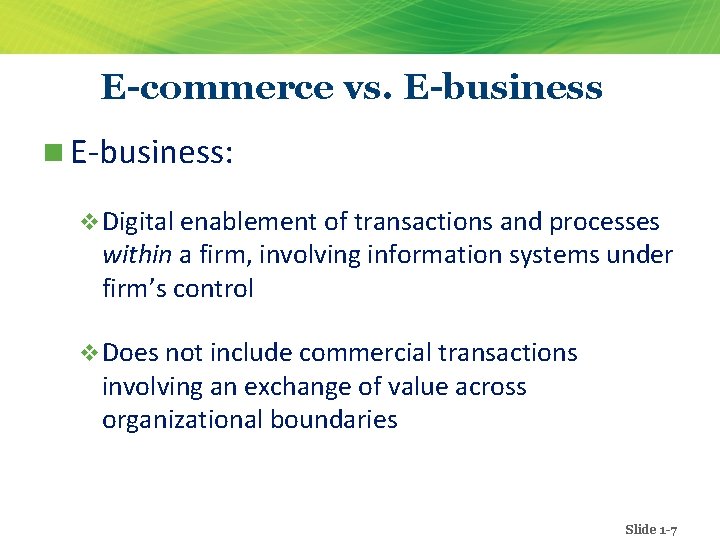 E-commerce vs. E-business n E-business: v Digital enablement of transactions and processes within a