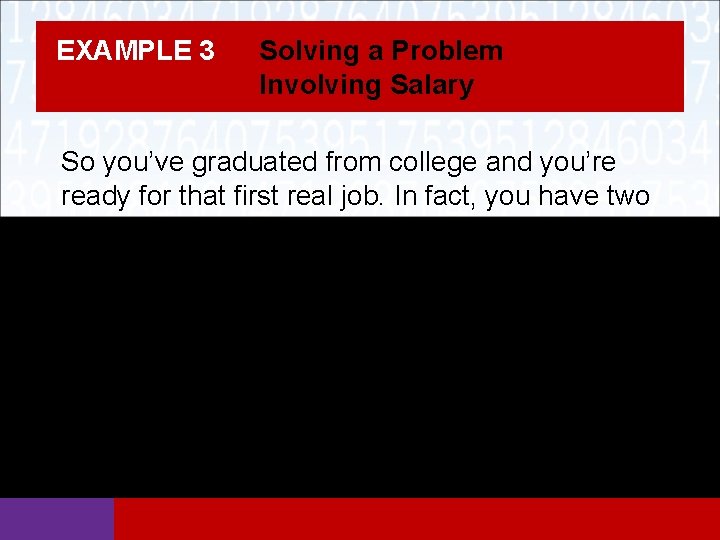 EXAMPLE 3 Solving a Problem Involving Salary So you’ve graduated from college and you’re EXAMPLE 3 Solving a Problem Involving Salary So you’ve graduated from college and you’re