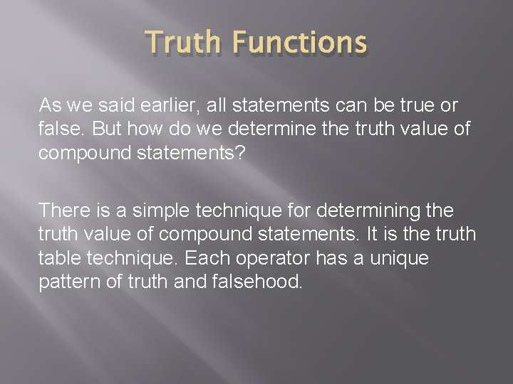 Truth Functions As we said earlier, all statements can be true or false. But