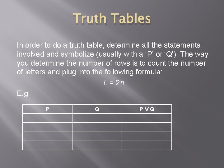 Truth Tables In order to do a truth table, determine all the statements involved
