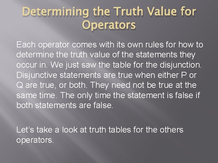 Determining the Truth Value for Operators Each operator comes with its own rules for