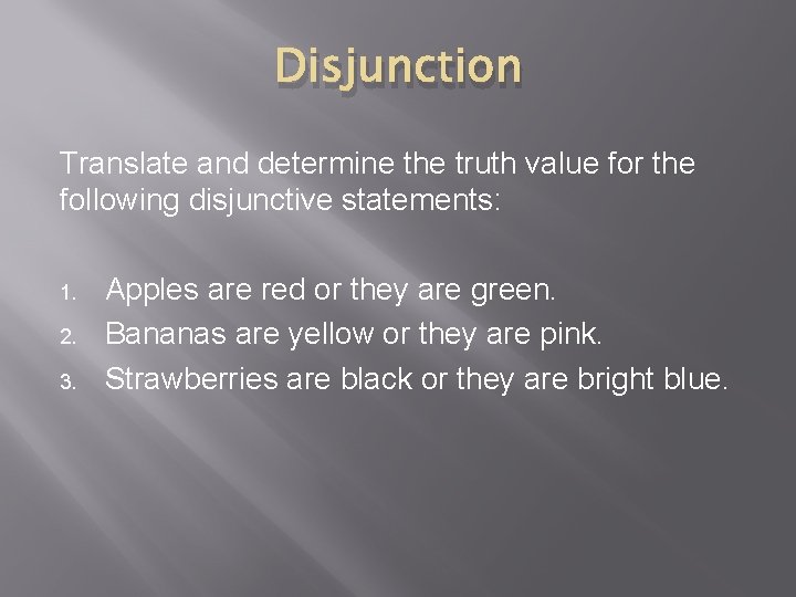 Disjunction Translate and determine the truth value for the following disjunctive statements: 1. 2.