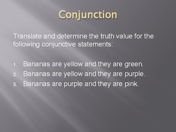 Conjunction Translate and determine the truth value for the following conjunctive statements: 1. 2.