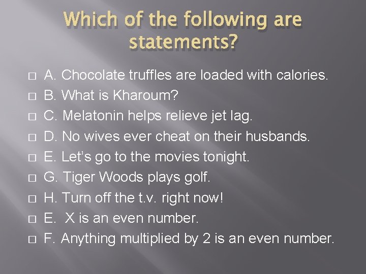 Which of the following are statements? � � � � � A. Chocolate truffles