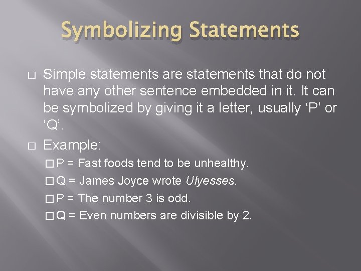 Symbolizing Statements � � Simple statements are statements that do not have any other