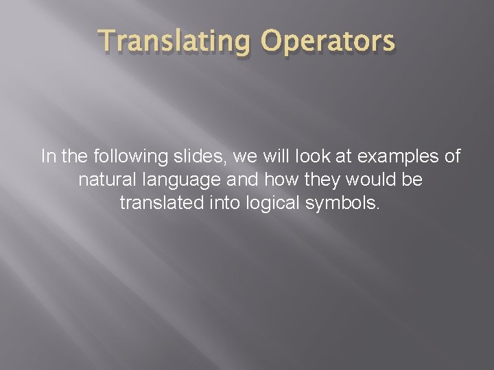 Translating Operators In the following slides, we will look at examples of natural language