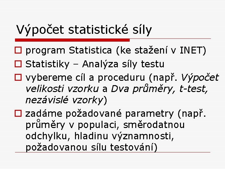 Výpočet statistické síly o program Statistica (ke stažení v INET) o Statistiky – Analýza