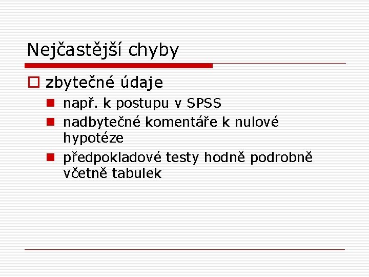 Nejčastější chyby o zbytečné údaje n např. k postupu v SPSS n nadbytečné komentáře