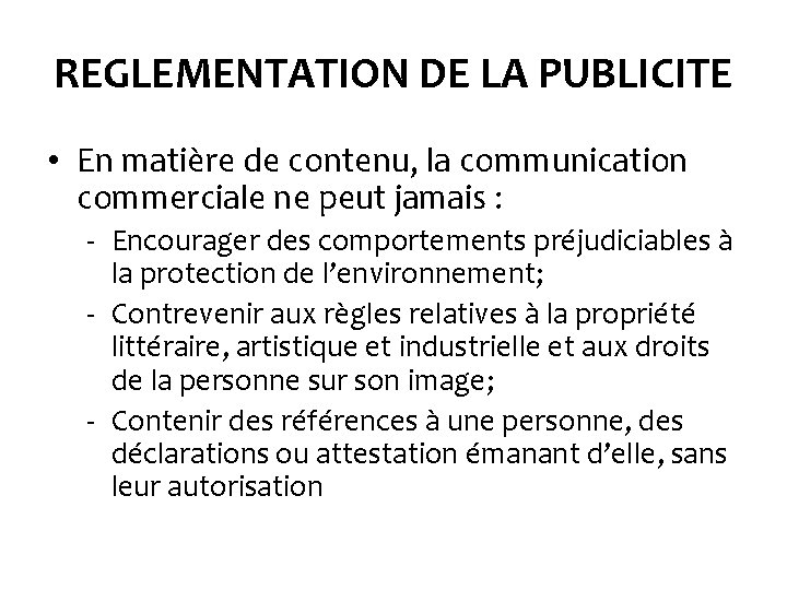 REGLEMENTATION DE LA PUBLICITE • En matière de contenu, la communication commerciale ne peut