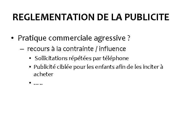 REGLEMENTATION DE LA PUBLICITE • Pratique commerciale agressive ? – recours à la contrainte