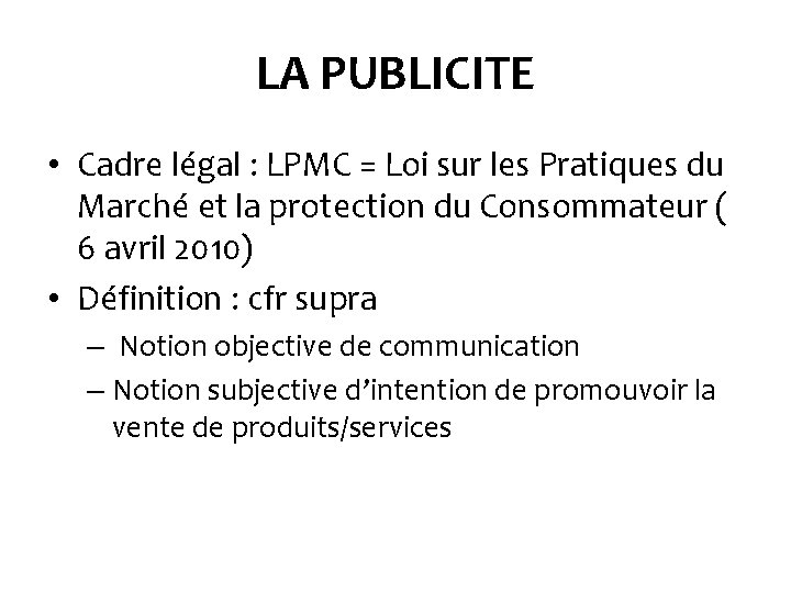 LA PUBLICITE • Cadre légal : LPMC = Loi sur les Pratiques du Marché