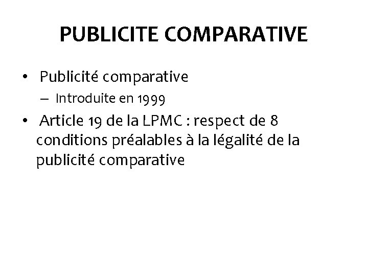PUBLICITE COMPARATIVE • Publicité comparative – Introduite en 1999 • Article 19 de la