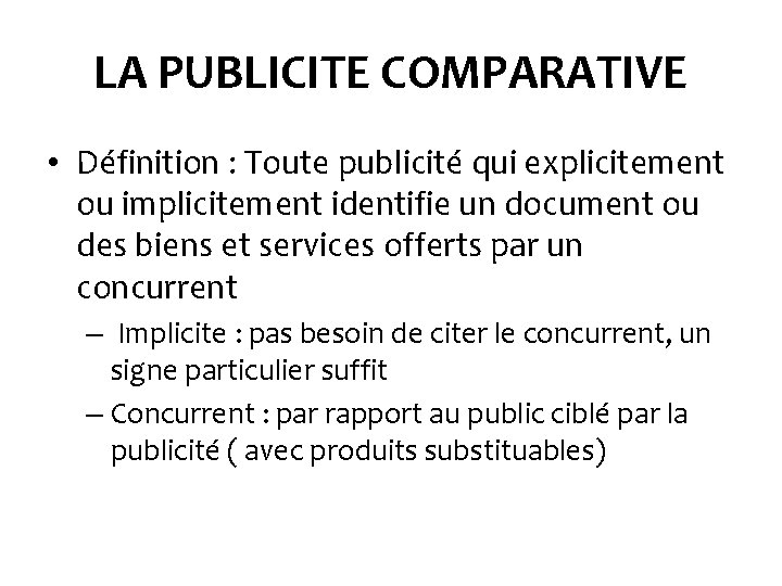 LA PUBLICITE COMPARATIVE • Définition : Toute publicité qui explicitement ou implicitement identifie un