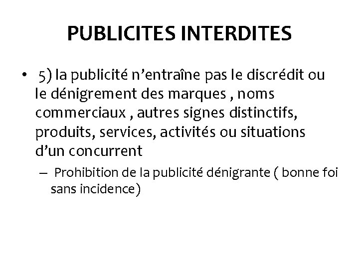 PUBLICITES INTERDITES • 5) la publicité n’entraîne pas le discrédit ou le dénigrement des