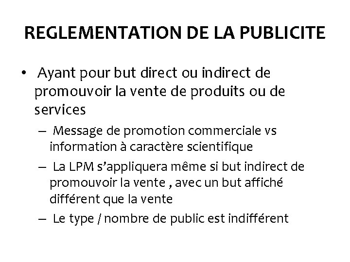 REGLEMENTATION DE LA PUBLICITE • Ayant pour but direct ou indirect de promouvoir la