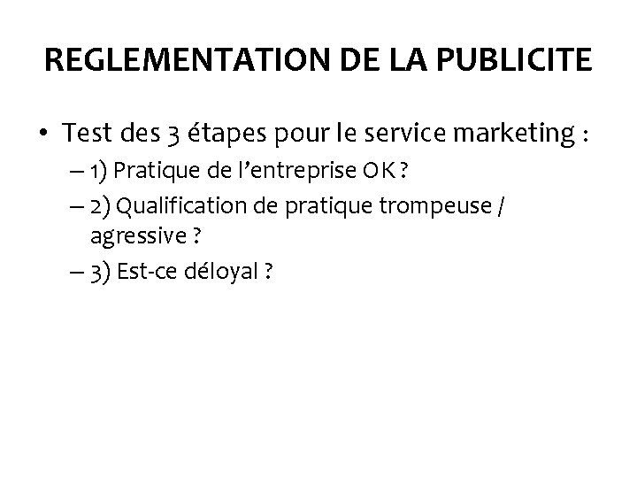 REGLEMENTATION DE LA PUBLICITE • Test des 3 étapes pour le service marketing :