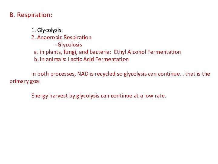 B. Respiration: 1. Glycolysis: 2. Anaerobic Respiration - Glycolosis a. in plants, fungi, and