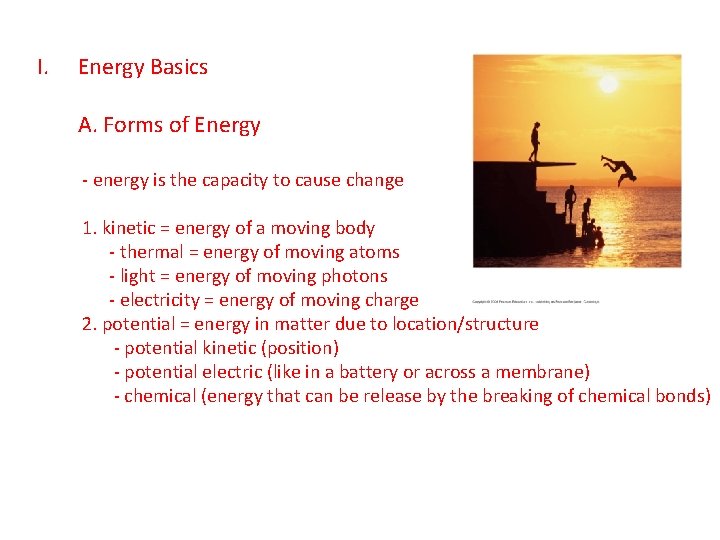 I. Energy Basics A. Forms of Energy - energy is the capacity to cause