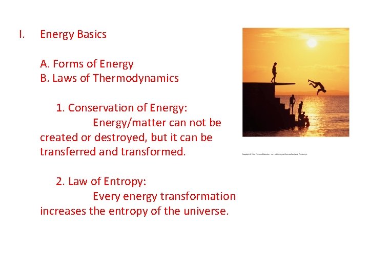 I. Energy Basics A. Forms of Energy B. Laws of Thermodynamics 1. Conservation of