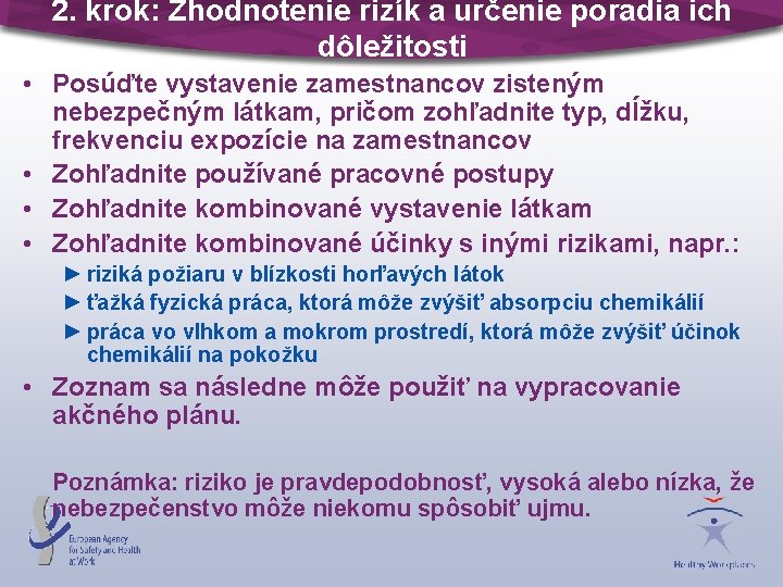 2. krok: Zhodnotenie rizík a určenie poradia ich dôležitosti • Posúďte vystavenie zamestnancov zisteným