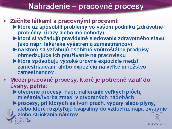 Nahradenie – pracovné procesy • Začnite látkami a pracovnými procesmi: ►ktoré už spôsobili problémy