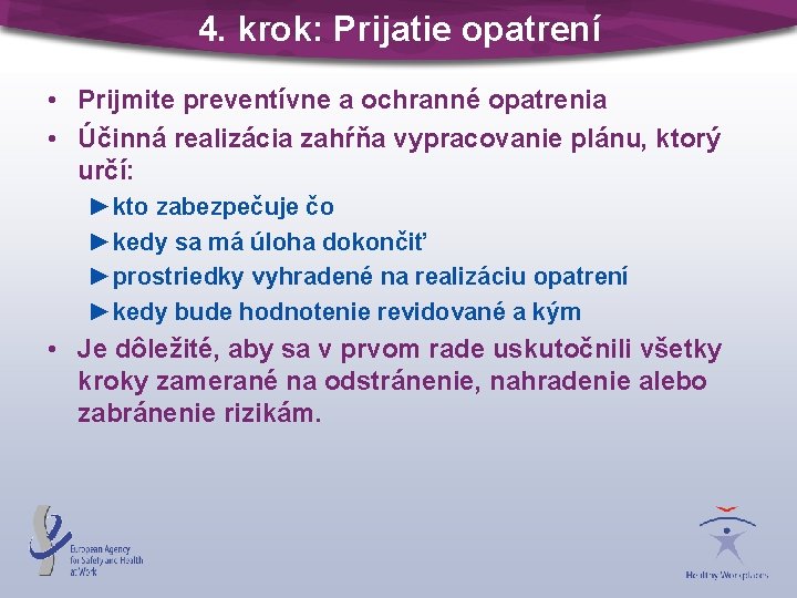 4. krok: Prijatie opatrení • Prijmite preventívne a ochranné opatrenia • Účinná realizácia zahŕňa