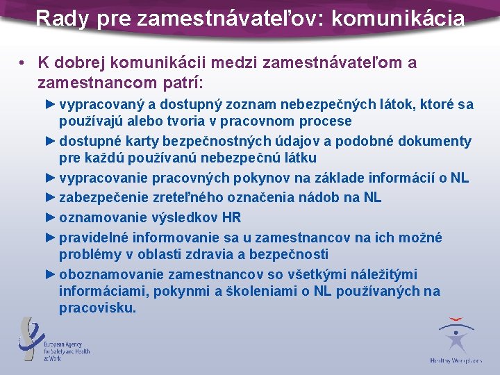 Rady pre zamestnávateľov: komunikácia • K dobrej komunikácii medzi zamestnávateľom a zamestnancom patrí: ►