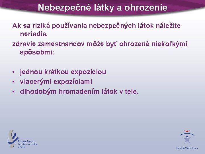 Nebezpečné látky a ohrozenie Ak sa riziká používania nebezpečných látok náležite neriadia, zdravie zamestnancov