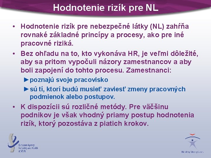 Hodnotenie rizík pre NL • Hodnotenie rizík pre nebezpečné látky (NL) zahŕňa rovnaké základné