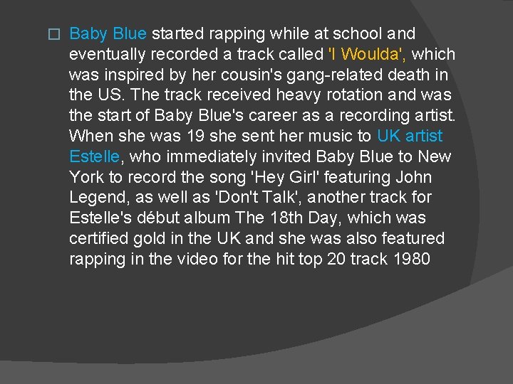 � Baby Blue started rapping while at school and eventually recorded a track called