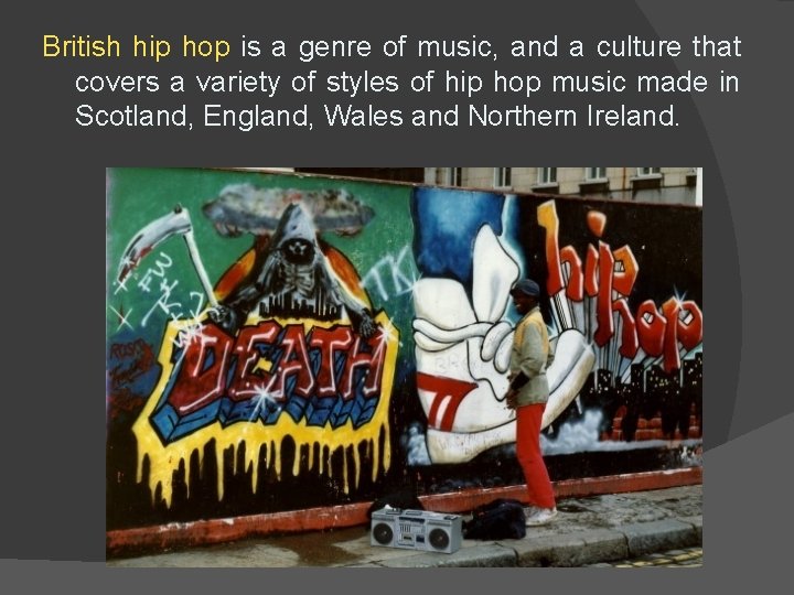 British hip hop is a genre of music, and a culture that covers a